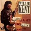 Willie Kent - Too Hurt to Cry